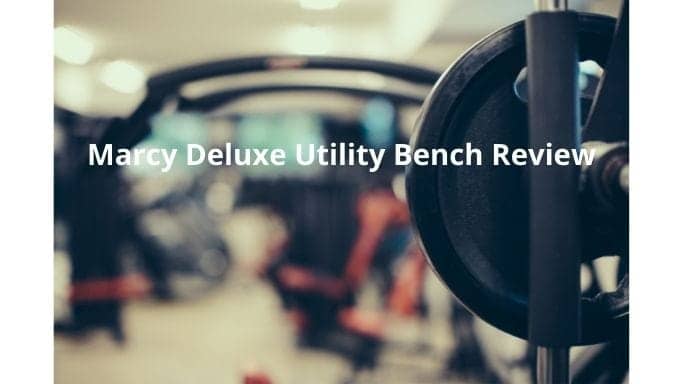 Marcy Deluxe Utility Bench Review